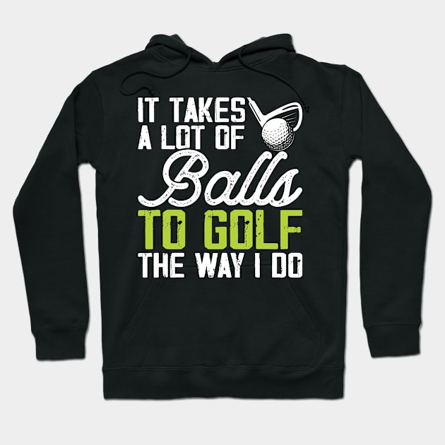 It Takes A Lot Of Balls To Golf The Way I Do T Shirt For Women Men T-Shirt Hoodie by Pretr=ty